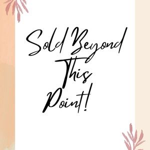 SOLD BEYOND THIS POINT!